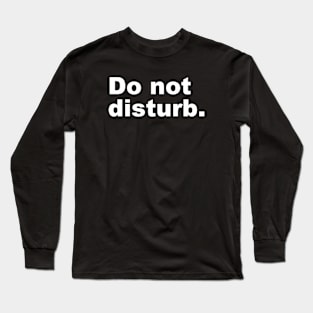 Do not disturb. Long Sleeve T-Shirt